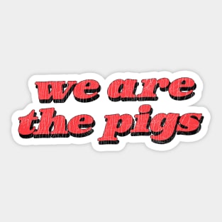 We Are The Pigs Sticker